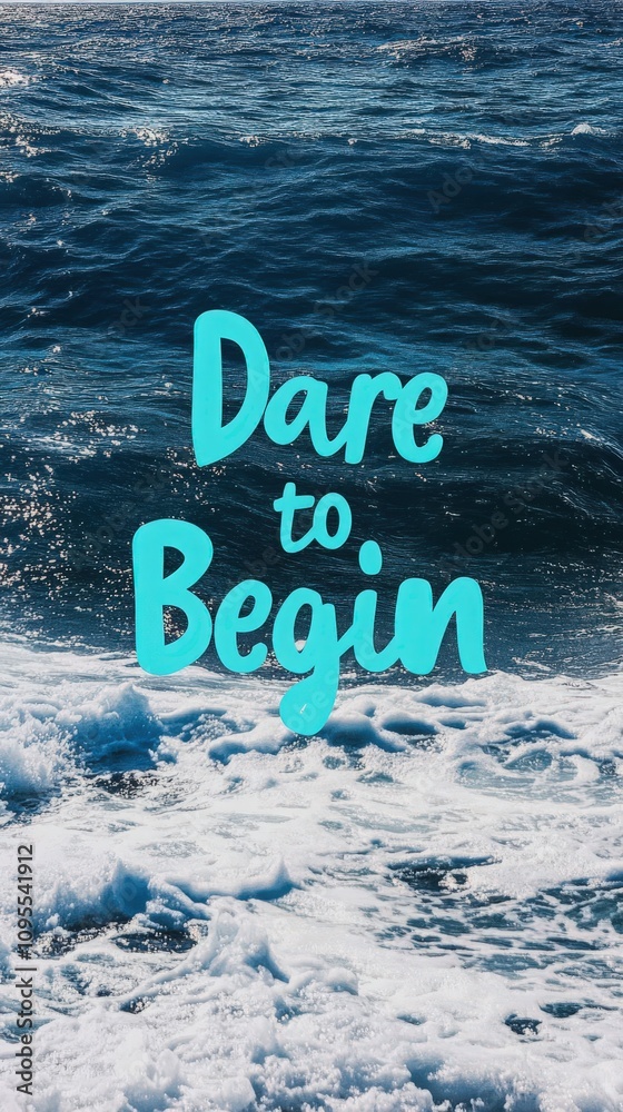 Bright blue text states Dare to Begin over vibrant ocean waves, symbolizing inspiration and the spirit of new adventures at the beach during daylight.
